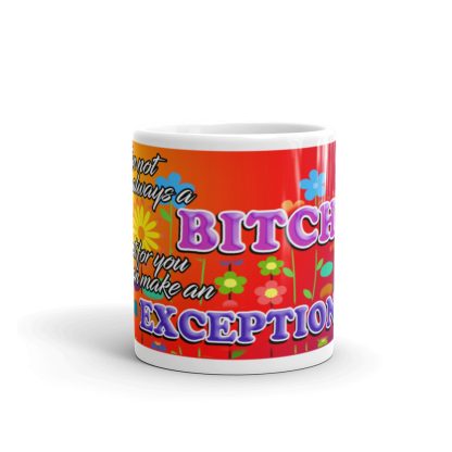 I'm Not Always a Bitch But For You I Can Make an Exception Mug - Image 3