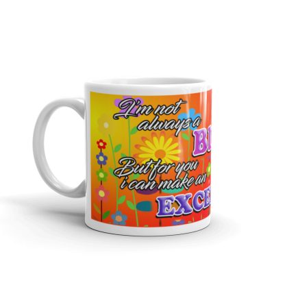 I'm Not Always a Bitch But For You I Can Make an Exception Mug