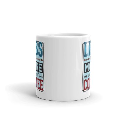 Less is More Unless It's Coffee Mug - Image 3