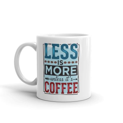 Less is More Unless It's Coffee Mug - Image 2