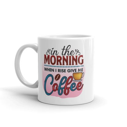 In the Morning When I Rise Give Me Coffee Mug - Image 2