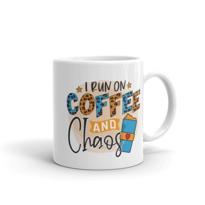 I Run on Coffee and Chaos Mug